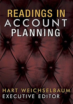 Readings in Account Planning by Bruce Bendinger and Hart Weichselbaum (2017, ...