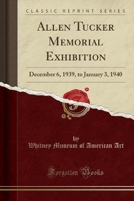 Allen Tucker Memorial Exhibition, Whitney Museum o