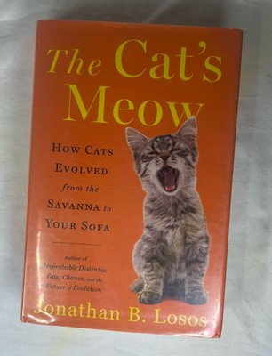 Cat's Meow : How Cats Evolved from the Savanna to Your Sofa by Jonathan B. Losos