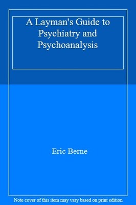 A Layman's Guide to Psychiatry and Psychoanalysis,Eric Berne
