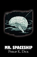Philip K. Dick | Mr. Spaceship By Philip K. Dick, Science Fiction, Adventure