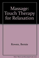 Massage: Touch Therapy for Relaxation Bernie Rowen
