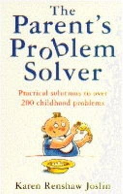 The Parents Problem Solver: Practical Solutions to Over 140 Common Behaviour Pro