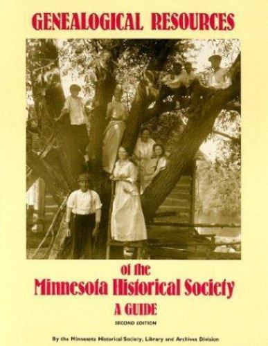 Genealogical Resources of the Minnesota Historical Society : A Guide by ...