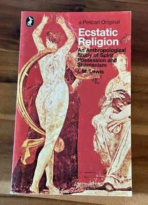 Ecstatic Religion : An Anthropological Study of Spirit Possession