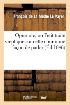 Opuscule, ou Petit traite sceptique sur cette commune facon de parler : n'avo-,