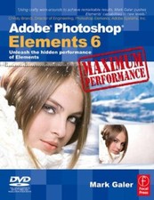 Adobe Photoshop Elements 6 Maximum Performance: Unleash the hidd