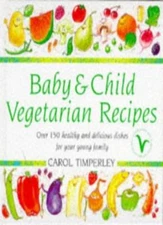 Baby and Child Vegetarian Recipes: Over 150 Healthy and Deliciou