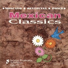 Mexican Classics - Silvestre Revueltas, José Pablo Moncayo, Manuel María Ponce