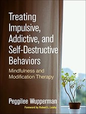 Treating Impulsive, Addictive, and Self-Destructive Behaviors: Mindfulness and