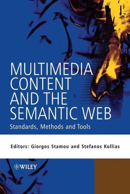 Multimedia Content and the Semantic Web: Standards, Methods and Tools by Giorgos