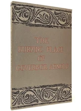 The burying place of Governor Arnold : an account of the establishment, destru..