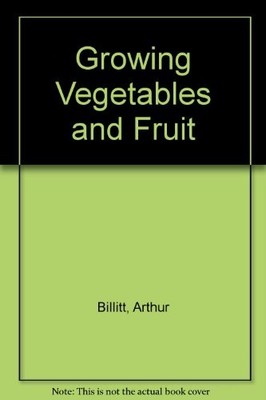 Growing Vegetables and Fruit,Arthur Billitt- 9780600307037