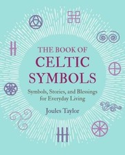 The Book of Celtic Symbols: Symbols, stories, and blessings for everyday - GOOD