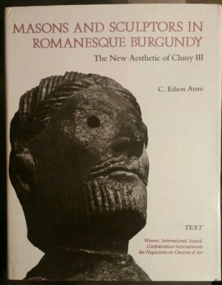 Masons and Sculptors in Romanesque Burgundy by C. Edson Armi, TEXT Vol.