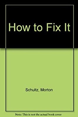How to Fix It Morton Schultz