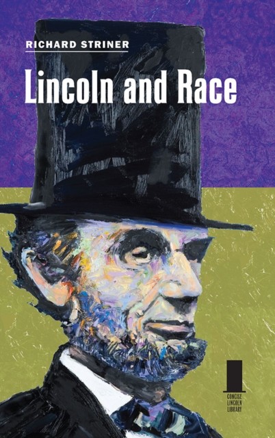 Lincoln and Race by Richard Striner HARDBACK 9780809330775