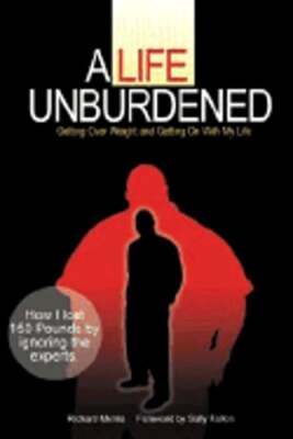 A Life Unburdened: Getting Over Weight and Getting on with My Life by Morris