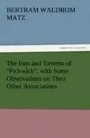 Bertram Waldrom Matz | The Inns And Taverns Of Pickwick , With Some...