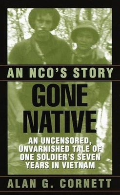 Gone Native : An NCO's Story by Alan Cornett (2000, Mass Market)