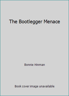 The Bootlegger Menace by Bonnie Hinman