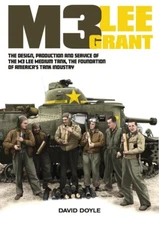 M3 Lee Grant : The Design, Production and Service of the M3 Medium Tank, the...
