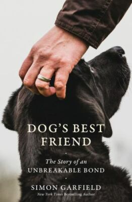 Dog's Best Friend, NEW! Hardcover Story of Unbreakable Bond, Simon Garfield
