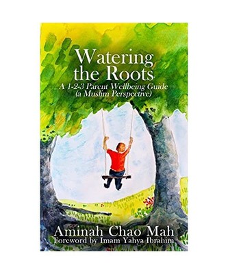 Watering the Roots: A 1-2-3 Parent Wellbeing Guide (a Muslim Perspective), Amina