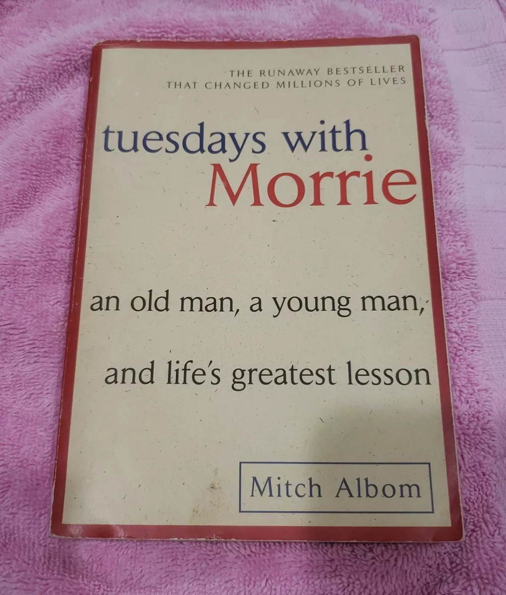 Tuesdays with Morrie: An Old Man, a Young by Albom, Mitch