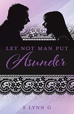 LET NOT MAN PUT ASUNDER By S Lynn G **BRAND NEW**