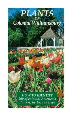 PLANTS OF COLONIAL WILLIAMSBURG: HOW TO IDENTIFY 200 OF By Joan Parry Dutton