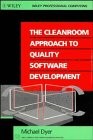 THE CLEANROOM APPROACH TO QUALITY SOFTWARE DEVELOPMENT By Michael Dyer