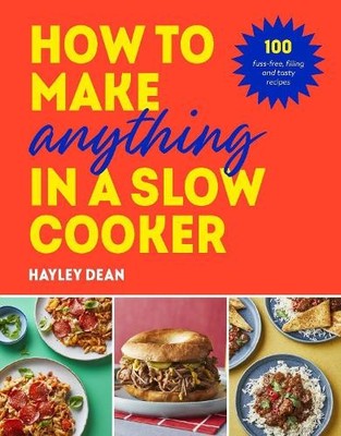 Hayley Dean How to Make Anything in a Slow Cooker (Hardback)