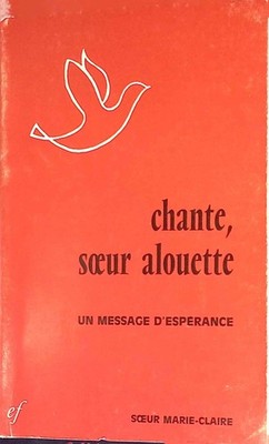 Chante soeur alouette: un message despérance. Soeur, Marie-Claire: