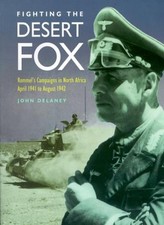 Fighting the Desert Fox: Rommel's Campaigns in North Africa, A ,