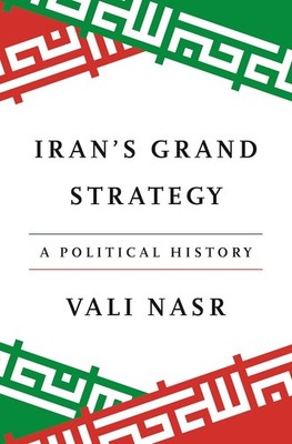 Iran's Grand Strategy: A Political History Hardcover by Vali Nasr