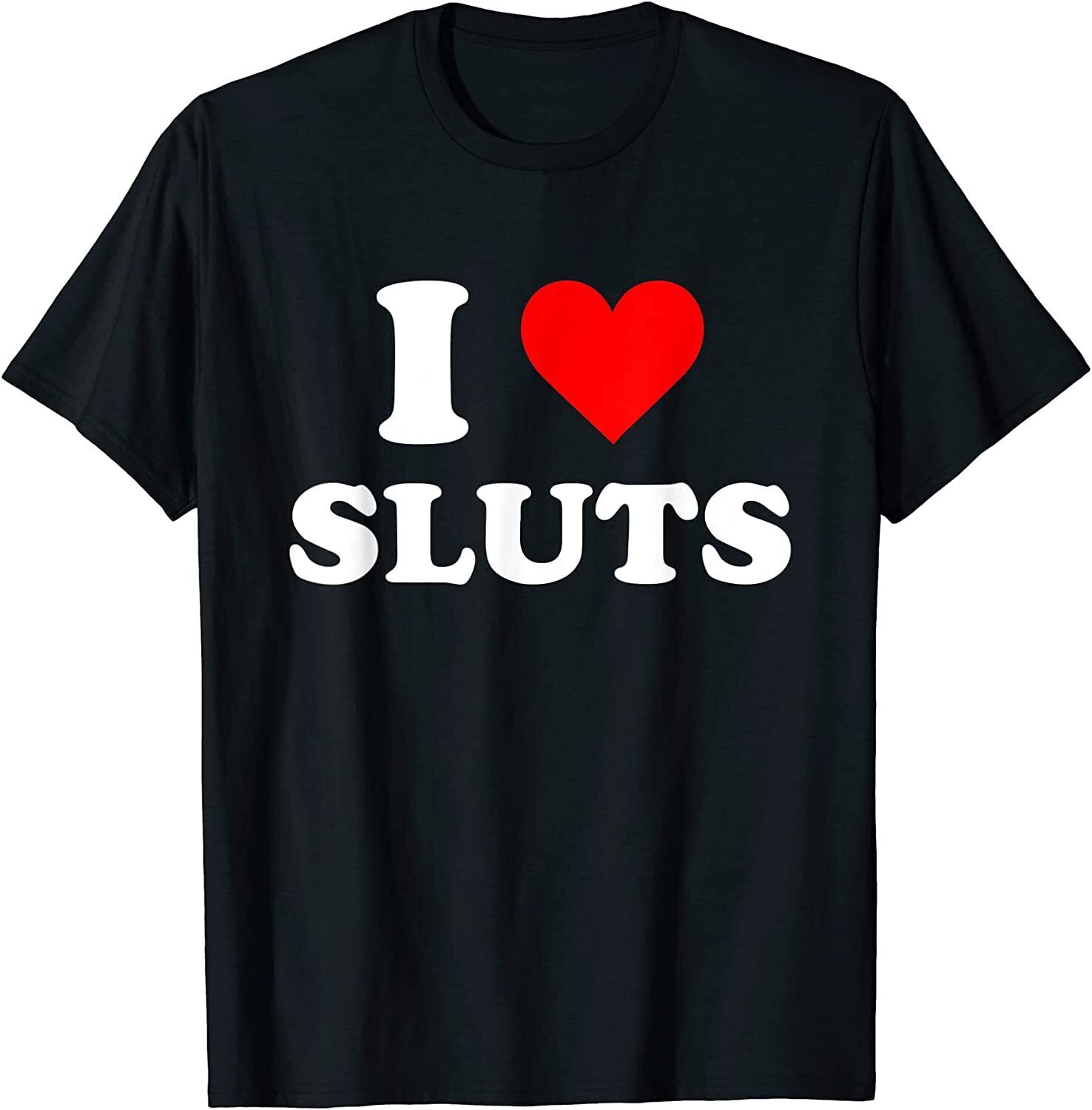 New I Love Sluts T Shirt Ebay 