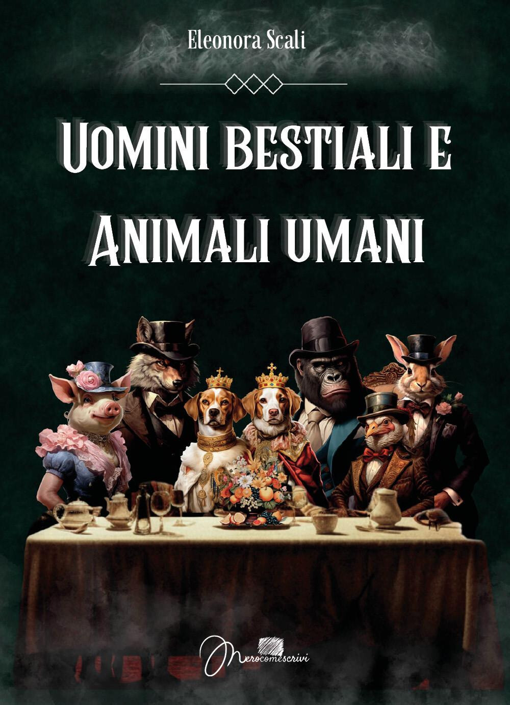 Libri Eleonora Scali - Uomini Bestiali E Animali Umani