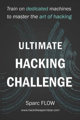Ultimate Hacking Challenge: Train on dedicated machines to master the art of...