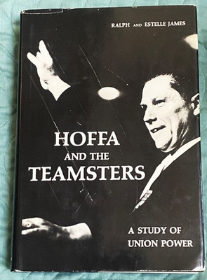 #ad #ad Ralph Estelle James HOFFA AND THE TEAMSTERS A STUDY OF UNION POWER 1st 1965 $42.00
