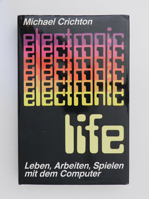 Electronic Life Michael Crichton Leben Arbeiten Spielen mit dem Computer
