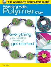 The Absolute Beginners Guide: Working with Polymer Clay