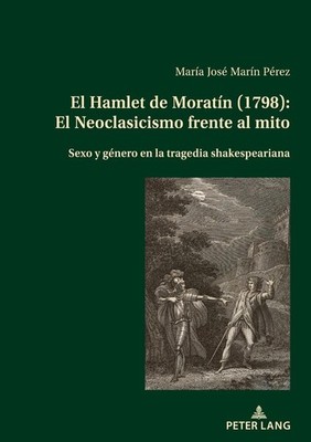 El Hamlet de Moratn (1798): El Neoclasicismo Frente Al Mito: Sexo Y G?nero En La