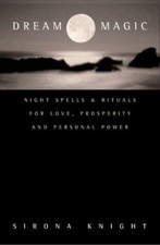Dream Magic : Night Spells and Rituals for Love, Prosperity and Personal ...