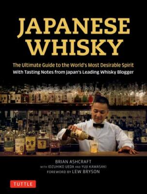Japanese Whisky: The Ultimate Guide to the World's Most Desirable Spirit with...