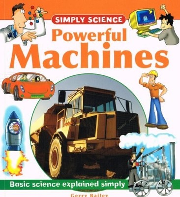 Simply Science: Powerful Machines (Simply Science), Gerry Bailey, Used; Very Goo