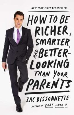How to Be Richer, Smarter, and Better-looking Than Your Parents by Bissonnette,