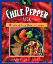 The Chile Pepper Book : A Fiesta of Fiery, Flavorful Recipes Pape