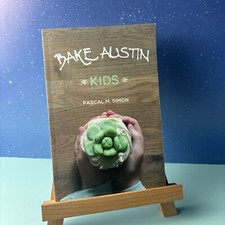 Bake Austin: Kids~Pascal M. Simon~2016 First Edition~Children’s Cookbook~Texas