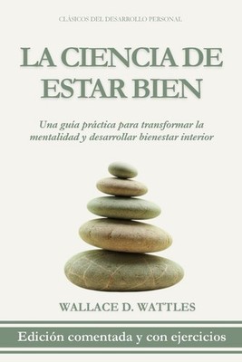 La Ciencia de Estar Bien: Edición Comentada y con Ejercicios: Una Guía Práctica
